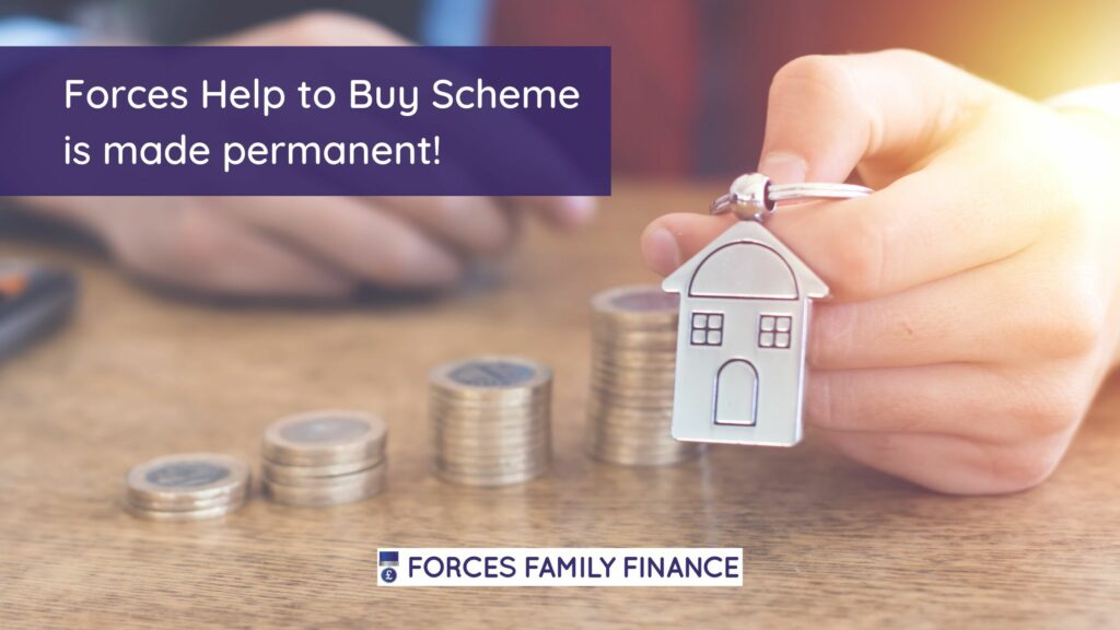 The text Forces Help to Buy Scheme is made permanent is over an image of some piled up pound coins and a white hand holding a house keyring. Also features the Forces Family Finance logo.